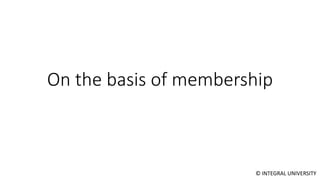 © INTEGRAL UNIVERSITY
On the basis of membership
 