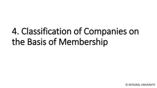 © INTEGRAL UNIVERSITY
4. Classification of Companies on
the Basis of Membership
 