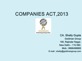 CA. Shelly Gupta
Goldman Group
190, Rajinder Nagar,
New Delhi – 110 060.
Mob.: 9968498865
E-mail : shelly@goldmangroup.com
 
