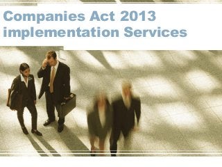 Companies Act 2013
implementation Services
 