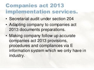 Companies act 2013
implementation services.
• Secretarial audit under section 204
• Adapting company to companies act
2013...