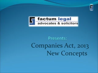 Companies Act, 2013 
New Concepts 
 