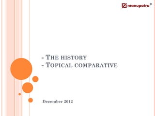 - THE HISTORY
- TOPICAL COMPARATIVE




-December   2012
 