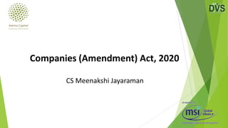 CS Meenakshi Jayaraman
Companies (Amendment) Act, 2020
 