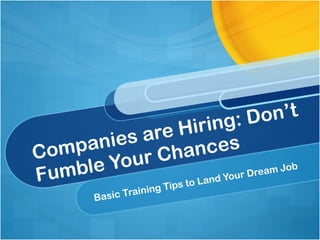 Companies are Hiring: Don’t Fumble Your Chances Basic Training Tips to Land Your Dream Job Lynn Hazan, Lynn Hazan & Associates Executive Recruiter in Communications & Marketing © 2011 All Rights Reserved.  www.lhazan.com 