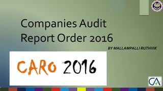 Companies Audit
Report Order 2016
BY MALLAMPALLI RUTHVIK
 