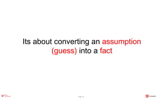 Its about converting an assumption
(guess) into a fact
Page 24
 