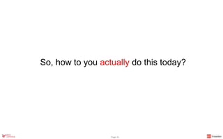 So, how to you actually do this today?
Page 31
 