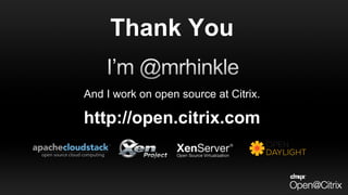 And I work on open source at Citrix.And I work on open source at Citrix.
http://open.citrix.comhttp://open.citrix.com
Thank You
 