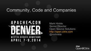 Mark Hinkle
Senior Director
Open Source Solutions
http://open.citrix.com
@mrhinkle
 
