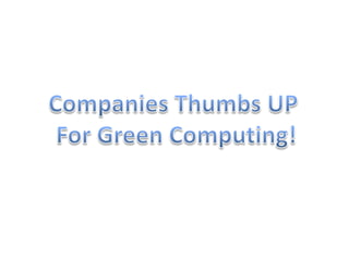 Companies Thumbs UP  For Green Computing! 