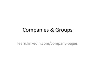 Companies & Groups learn.linkedin.com/company-pages 