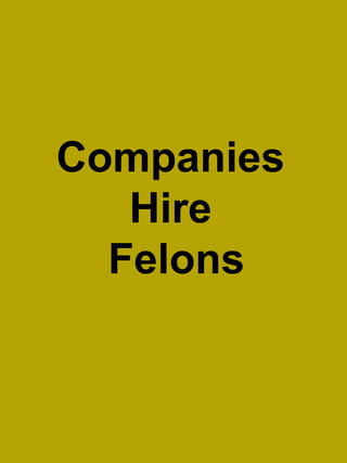 Companies
Hire
Felons

 