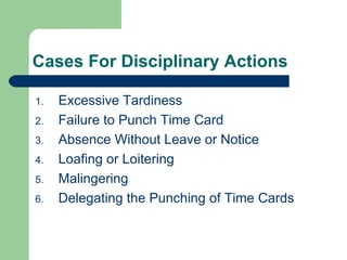 Cases For Disciplinary Actions Excessive Tardiness Failure to Punch Time Card Absence Without Leave or Notice Loafing or Loitering Malingering Delegating the Punching of Time Cards 