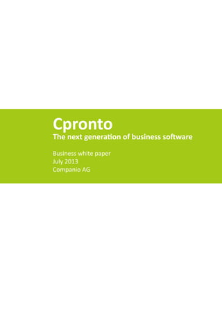Cpronto
The next generation of business software
Business white paper
July 2013
Companio AG
 