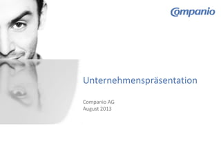 Unternehmenspräsentation
Companio AG
August 2013
 