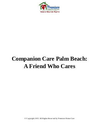 Companion Care Palm Beach:
A Friend Who Cares
© Copyright 2015. All Rights Reserved by Premiere Home Care
 