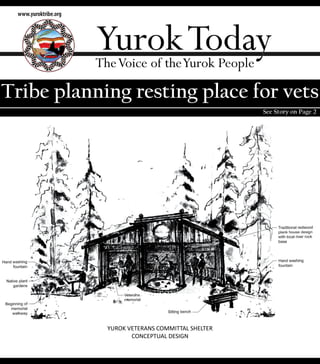 www.yuroktribe.org




                      Yurok Today
                      The Voice of the Yurok People

Tribe planning resting place for vets
                                                           See Story on Page 2




                        YUROK VETERANS COMMITTAL SHELTER
                               CONCEPTUAL DESIGN
 