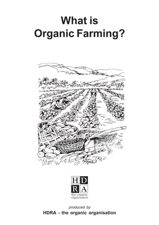 What is
Organic Farming?




           produced by
 HDRA - the organic organisation
 