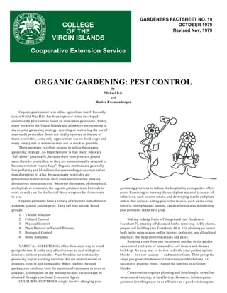 GARDENERS FACTSHEET NO. 19
                                                                                                   OCTOBER 1979
                                                                                                 Revised Nov. 1979




                ORGANIC GARDENING: PEST CONTROL
                                                                    by
                                                               Michael Ivie
                                                                   and
                                                           Walter Knausenberger


      Organic pest control is as old as agriculture itself. Recently
(since World War II) it has been replaced in the developed
countries by pest control based on man-made pesticides. Today,
many people in the Virgin Islands and elsewhere are returning to
the organic gardening strategy, rejecting or restricting the use of
man-made pesticides. Some are totally opposed to the use of
these pesticides, some only oppose their use on food crops and
many simply aim to minimize their use as much as possible.
      There are many excellent reasons to utilize the organic
gardening strategy. An Important one is that insect pests are
“left alone” genetically, because there is no pressure placed
upon them by pesticides, so they are not continually selected to
become resistant “super bugs”. Organic methods are generally
less polluting and blend into the surrounding ecosystem rather
than disrupting it. Also, because many pesticides are
petrochemical derivatives, their costs are increasing, making
alternatives more attractive. Whatever the reason, philosophical,
ecological, or economic, the organic gardener must be ready to          gardening practices to reduce the hospitality your garden offers
work to make up for the loss of those weapons he chooses not            pests. Removing or burning diseased plant material (sources of
to use.                                                                 infection), such as corn smuts, and destroying weeds and plant
      Organic gardeners have a variety of effective non-chemical        debris that serve as hiding places for insects, such as the corm
weapons against garden pests. They fall into several broad              borer in rotting banana stumps, can do a lot towards minimizing
groups:                                                                 pest problems in the next crop.
      1. Varietal Selection
      2. Cultural Control                                                    Staking to keep fruits off the ground (see Gardeners
      3. Physical Control                                               Factsheet 7), pruning off diseased limbs, removing sickly plants,
      4. Plant-Derived or Natural Poisons                               proper soil building (see Factsheets #6 & 18), planting on raised
      5. Biological Control                                             beds in the rainy season and in furrows in the dry, are all cultural
      6. Home Remedies                                                  practices that help control diseases and pests.
                                                                             Rotating crops from one location to another in the garden
     VARIETAL SELECTION is often the easiest way to avoid               can control problems of nematodes, soil insects and disease
pest problems. It is the only effective way to deal with plant          build-up. An easy way to do this is divide your garden up into
diseases, without pesticides. Plant breeders are continually            blocks — rows or squares — and number them. Then group the
producing higher yielding varieties that are more resistant to          crops you grow into botanical families (see table below). At
diseases, insects and nematodes. When reading the seed                  successive planting times, change the families to different
packages or catalogs, look for mention of resistance to pests or        blocks.
diseases. Information on the most up-to-date varieties can be                Crop rotation requires planning and forethought, as well as
obtained through your local Extension Agent.                            some record-keeping, to be effective. However, to the organic
     CULTURAL CONTROLS simply involve changing your                     gardener few things can be as effective as a good rotation plan.
 