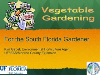 For the South Florida Gardener
Kim Gabel, Environmental Horticulture Agent
UF/IFAS/Monroe County Extension
 