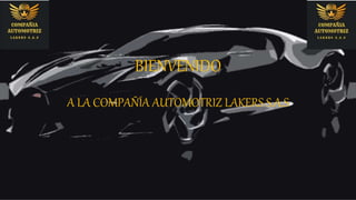 BIENVENIDO
A LA COMPAÑÍA AUTOMOTRIZ LAKERS S.A.S
 