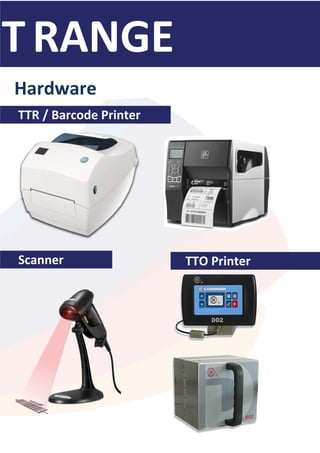 Hardware
TTR / Barcode Printer
Scanner TTO Printer
 