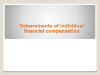 Determinants of individual
financial compensation
 