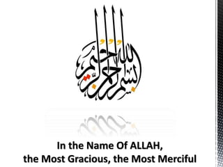 In the Name Of ALLAH,
the Most Gracious, the Most Merciful
 