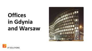 Offices 
in Gdynia 
and Warsaw 
 