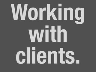 Working
with
clients.	
  
 