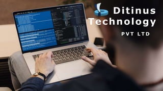 Ditinus
Technology
P V T L T D
 