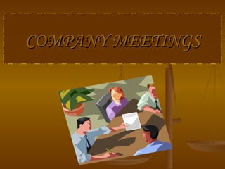 COMPANY MEETINGS 