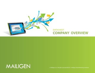 Datasheet
      Company overview




© Mailigen, Inc. All rights reserved 09/2011. Mailigen Email Marketing Solutions
 