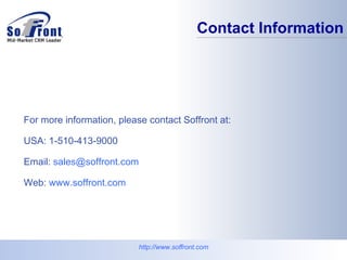 For more information, please contact Soffront at: USA: 1-510-413-9000 Email:  [email_address] Web:  www.soffront.com   Contact Information http:// www.soffront.com 