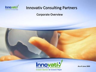 Innovativ Consulting Partners Corporate Overview As of June 2009 