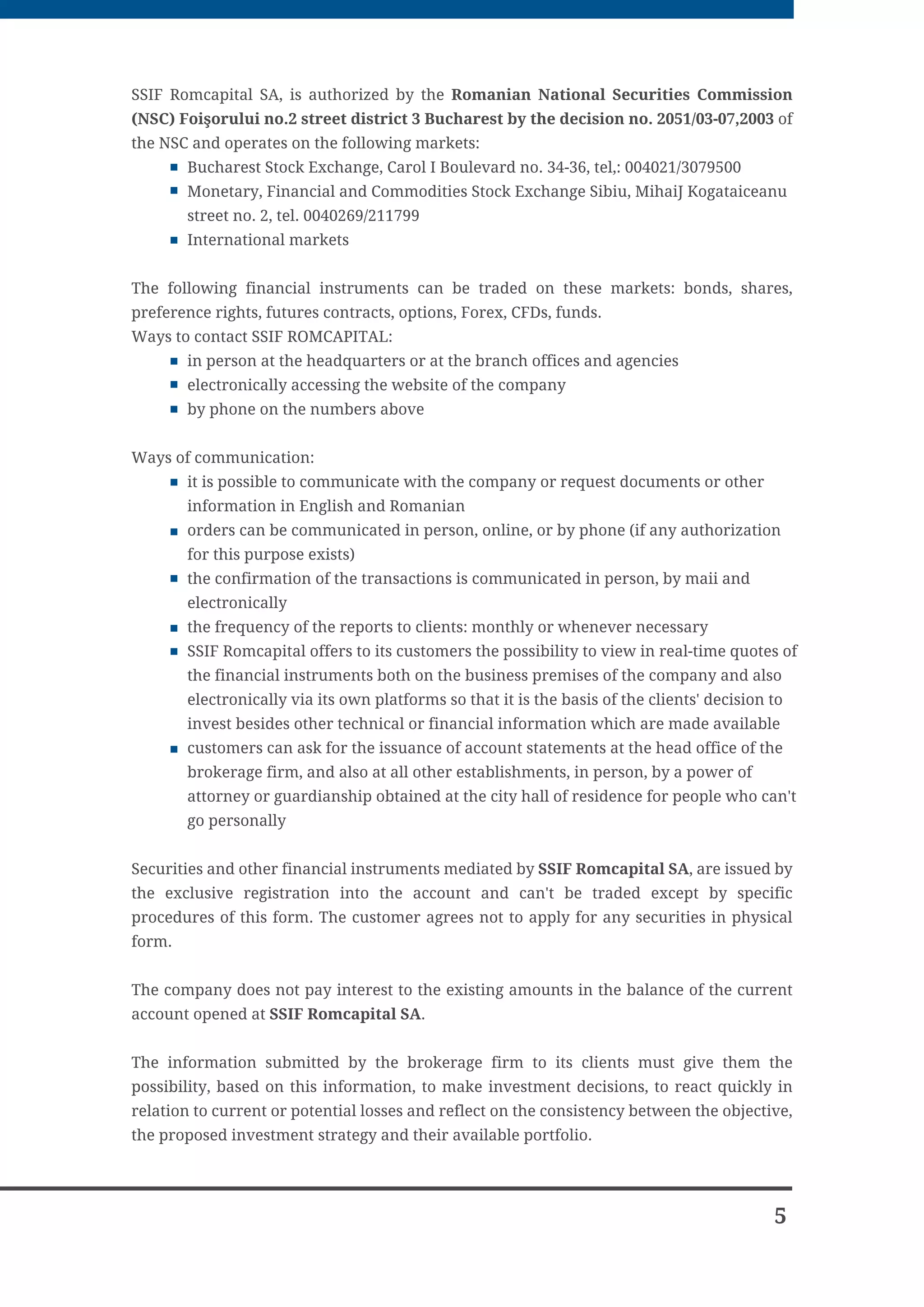 SSIF Romcapital SA, is authorized by the Romanian National Securities Commission
16 