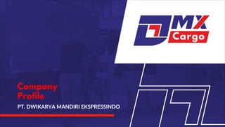 Company
Profile
PT. DWIKARYA MANDIRI EKSPRESSINDO
 