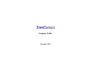 TrustPartners
 Company Profile




  November 2010
 