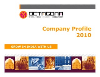 Company Profile
                         2010

GROW IN INDIA WITH US
 