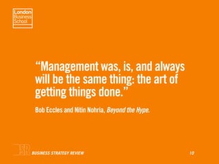 “Management was, is, and always
 will be the same thing: the art of
 getting things done.”
 Bob Eccles and Nitin Nohria, B...