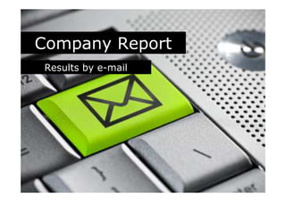 Company Report
Results by e-mail
 
