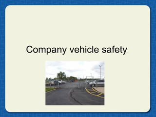 Company vehicle safety
 