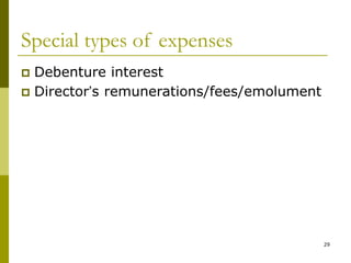 29
Special types of expenses
 Debenture interest
 Director’s remunerations/fees/emolument
 