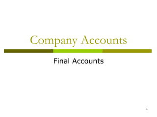 1
Company Accounts
Final Accounts
 