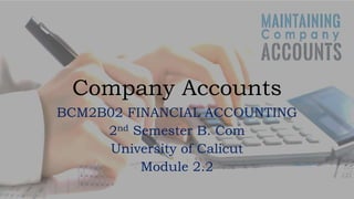 Company Accounts
BCM2B02 FINANCIAL ACCOUNTING
2nd Semester B. Com
University of Calicut
Module 2.2
 