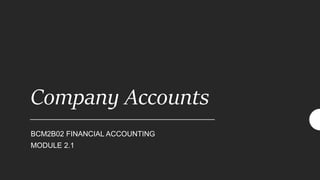 Company Accounts
BCM2B02 FINANCIAL ACCOUNTING
MODULE 2.1
 