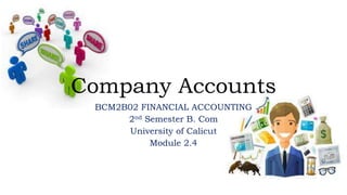 Company Accounts
BCM2B02 FINANCIAL ACCOUNTING
2nd Semester B. Com
University of Calicut
Module 2.4
 