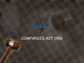 Module :2
COMPANIES ACT 1956
1
 