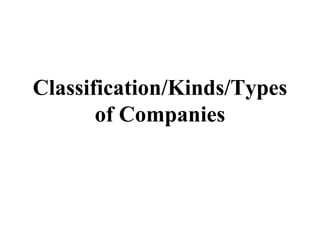 Classification/Kinds/Types
of Companies
 